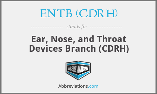 ENTB (CDRH) - Ear, Nose, and Throat Devices Branch (CDRH)